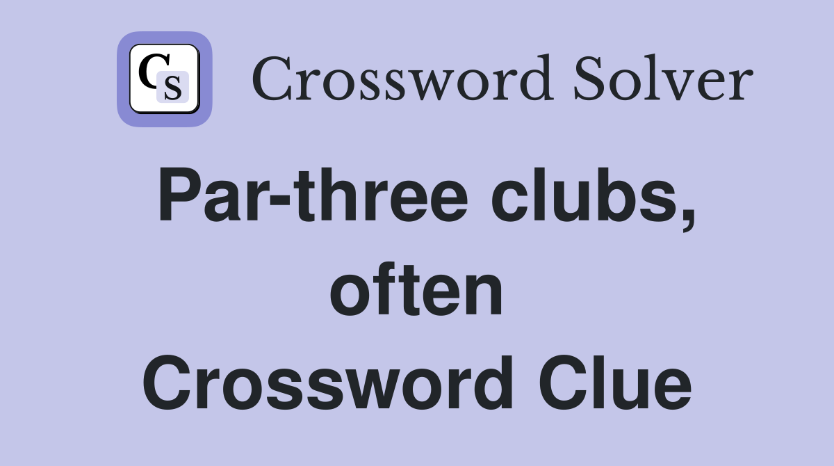 Par-three clubs, often Crossword Clue