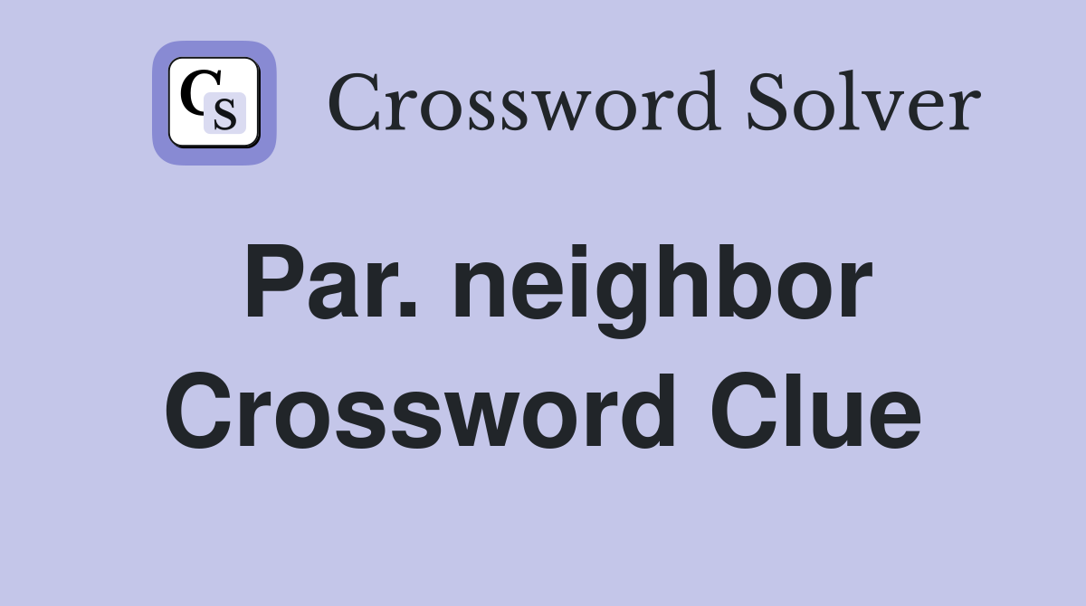 Par. neighbor Crossword Clue