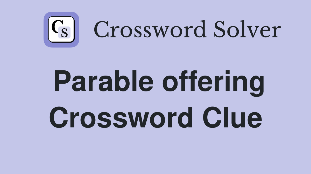Parable offering Crossword Clue
