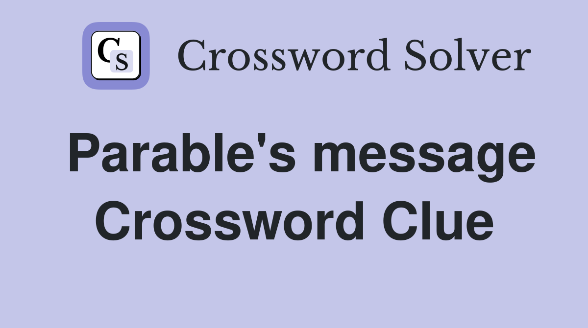 Parable's message Crossword Clue