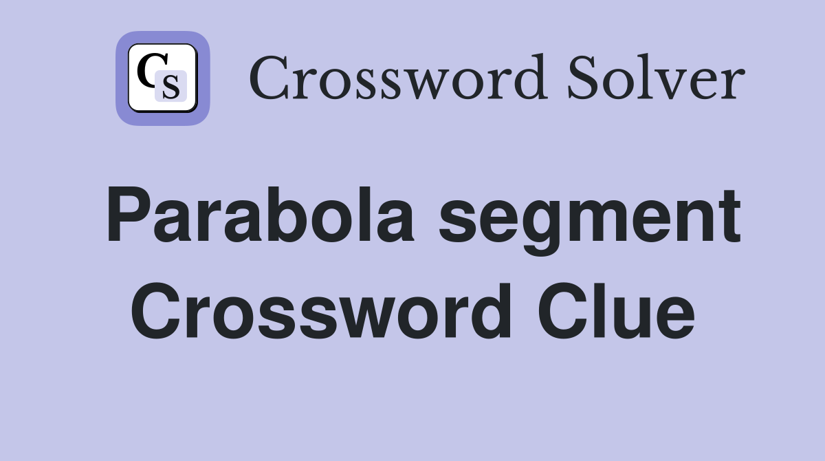 Parabola segment Crossword Clue