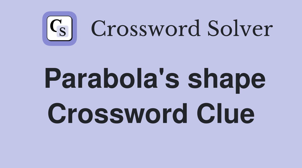 Parabola's shape Crossword Clue