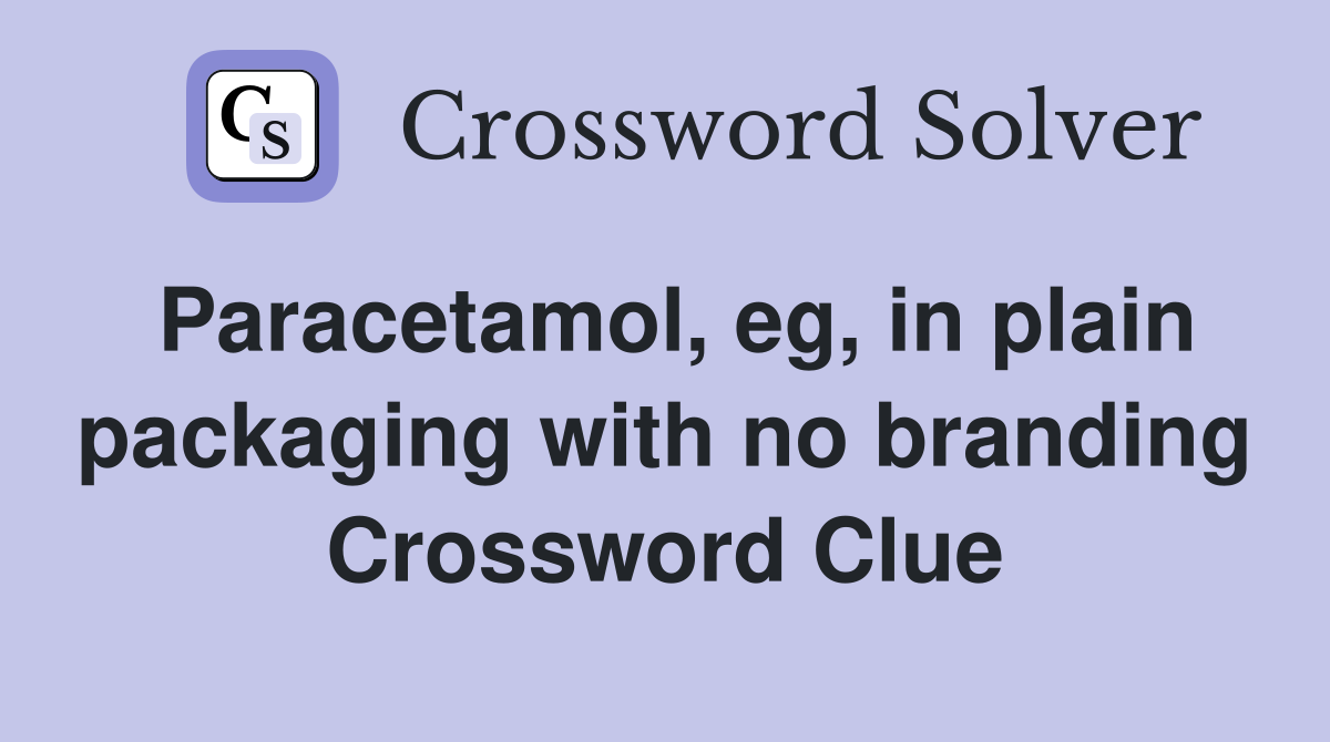 Paracetamol, eg, in plain packaging with no branding Crossword Clue