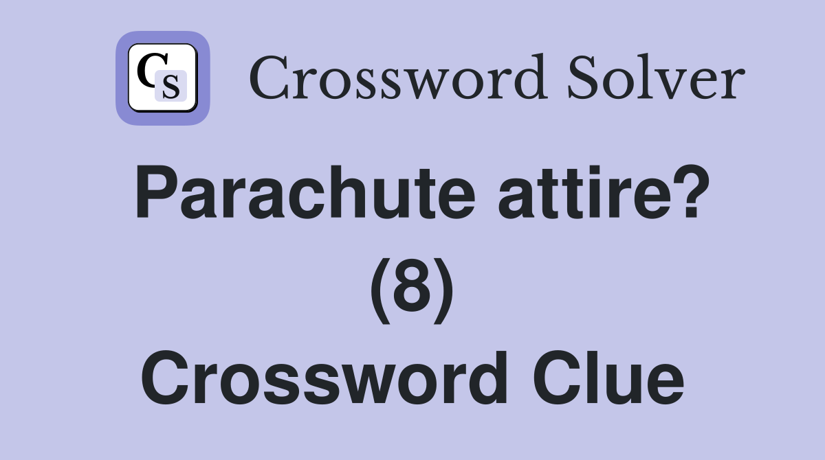 Parachute attire? (8) Crossword Clue