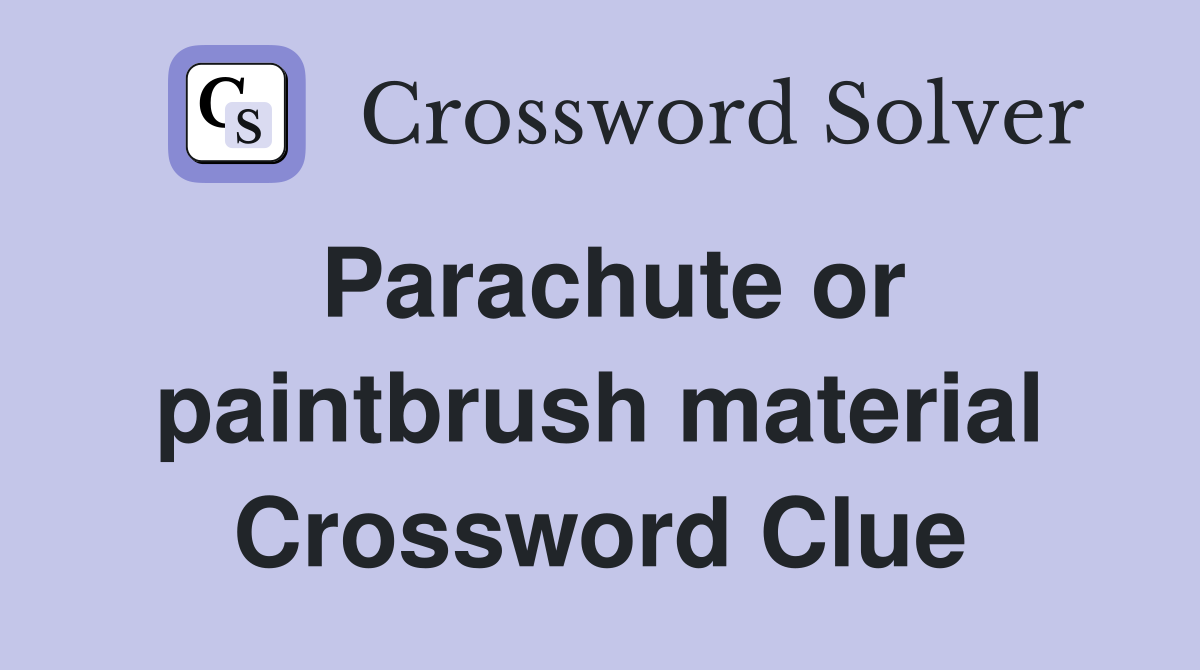 Parachute or paintbrush material Crossword Clue