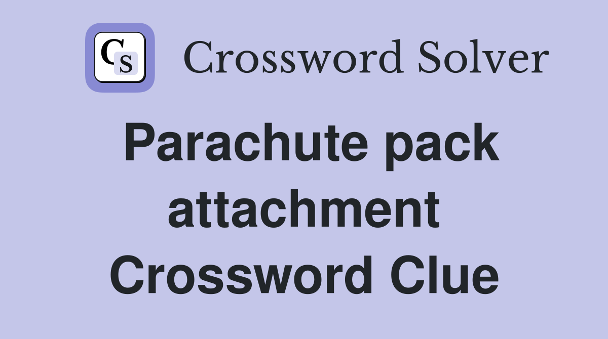 Parachute pack attachment Crossword Clue