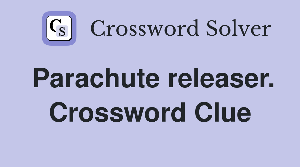 Parachute releaser. Crossword Clue
