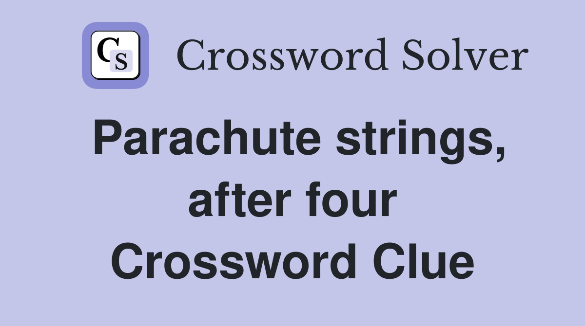 Parachute strings, after four Crossword Clue