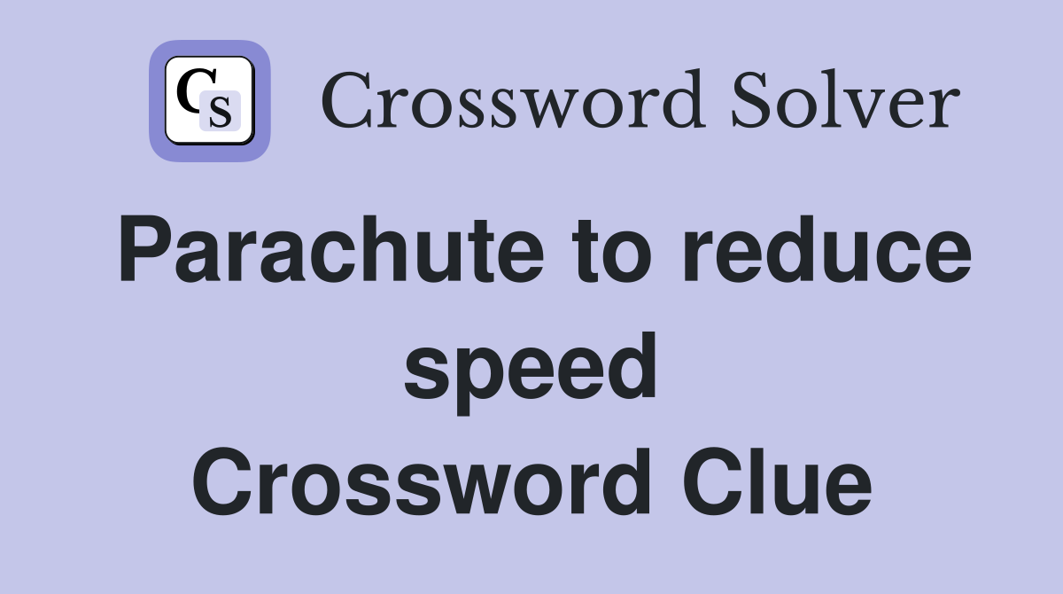 Parachute to reduce speed Crossword Clue