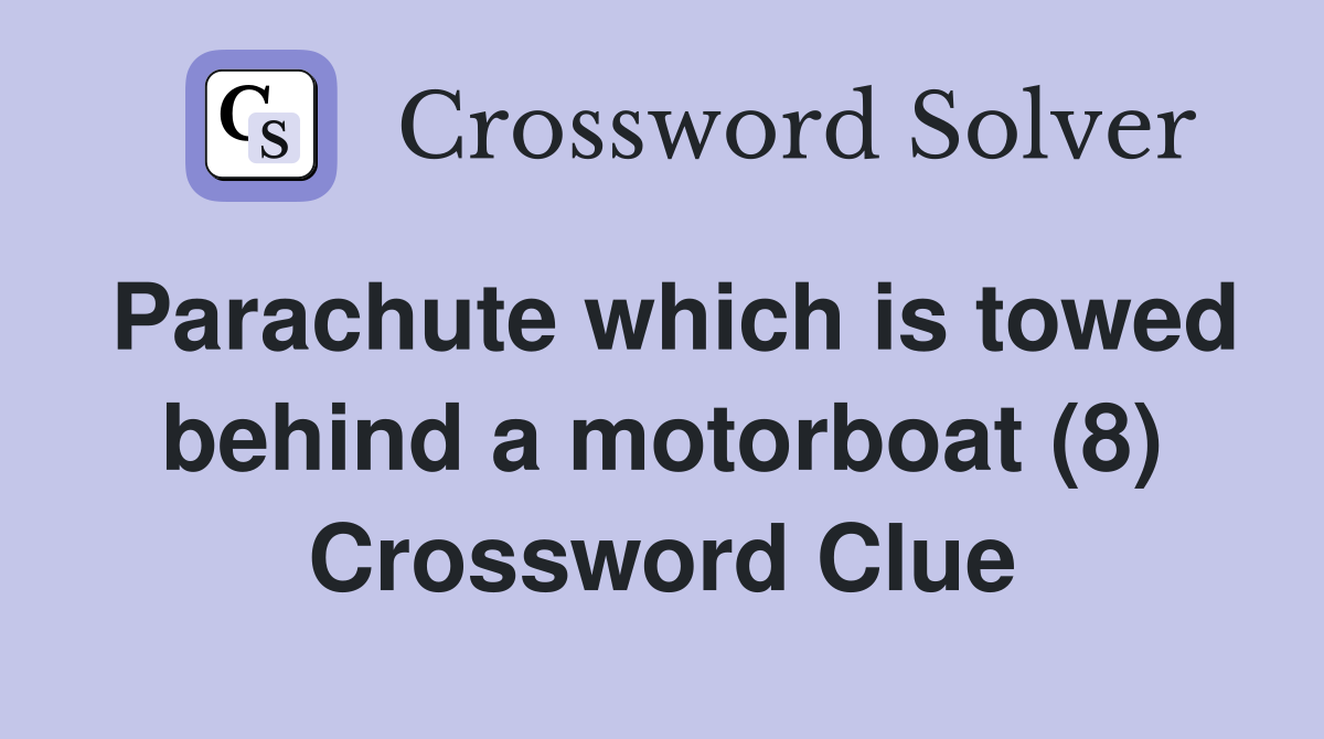 Parachute which is towed behind a motorboat (8) Crossword Clue