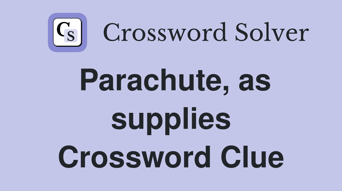 Parachute, as supplies Crossword Clue