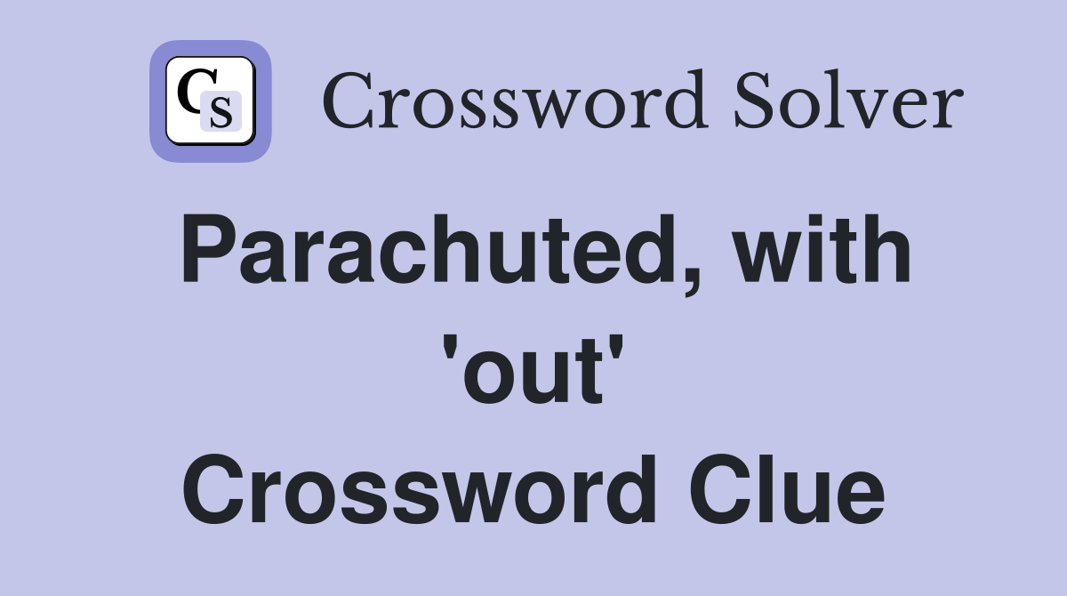 Parachuted, with 'out' Crossword Clue