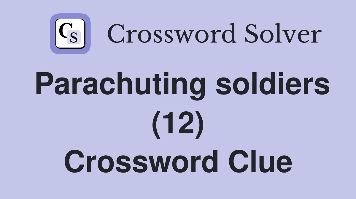 Parachuting soldiers (12) Crossword Clue
