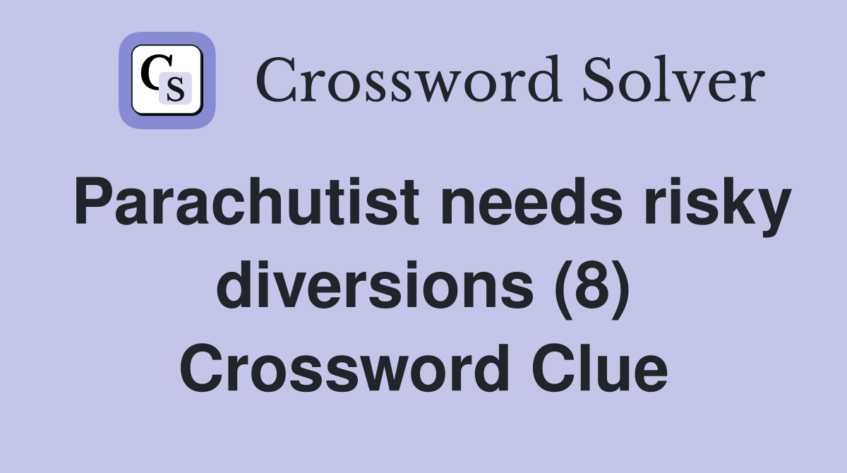 Parachutist needs risky diversions (8) Crossword Clue