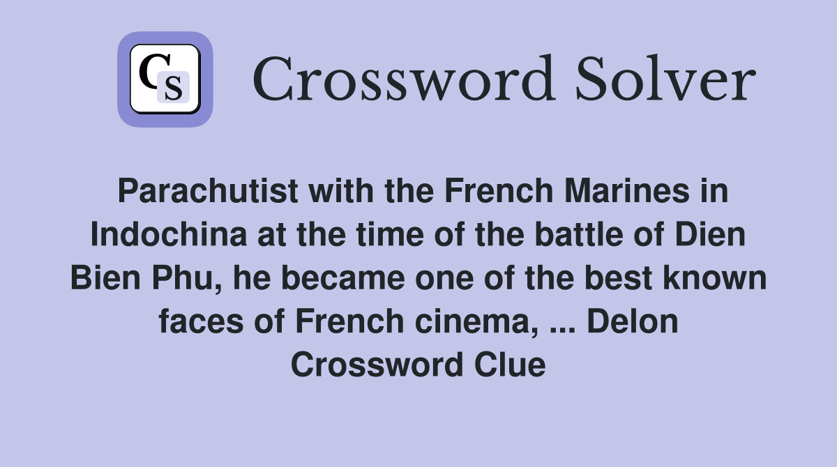 Parachutist with the French Marines in Indochina at the time of the battle of Dien Bien Phu, he became one of the best known faces of French cinema, ... Delon Crossword Clue