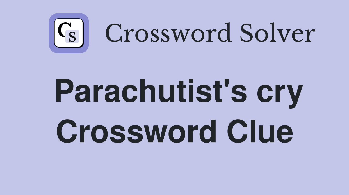 Parachutist's cry Crossword Clue