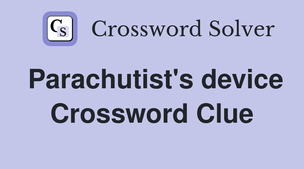 Parachutist's device Crossword Clue