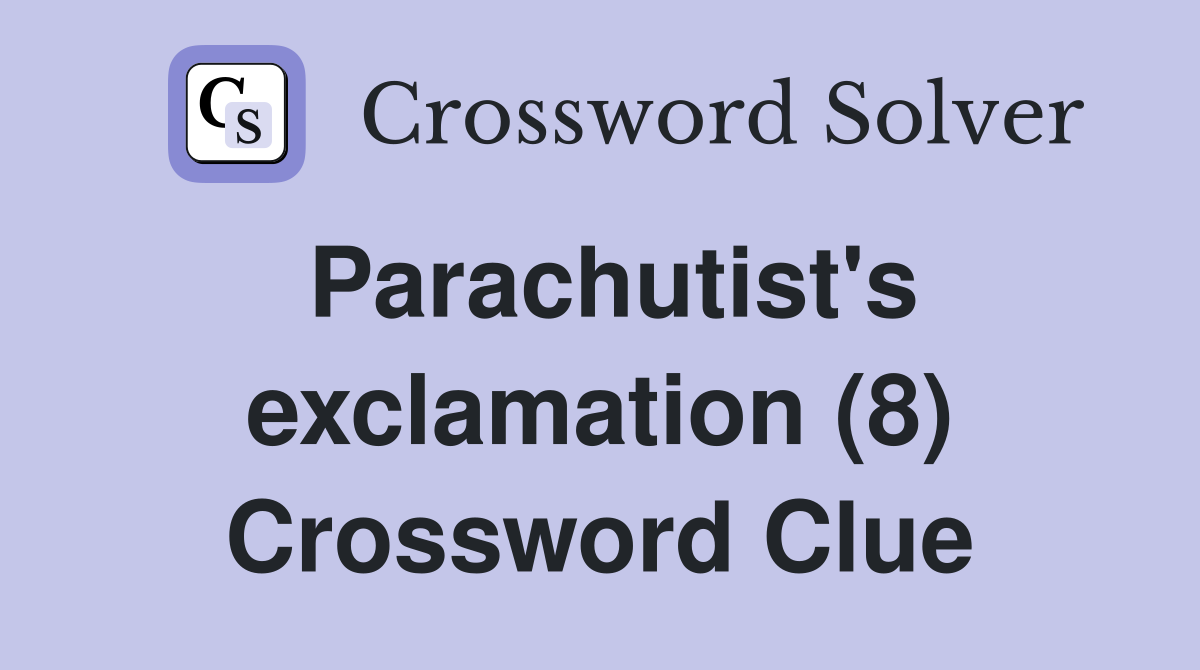Parachutist's exclamation (8) Crossword Clue