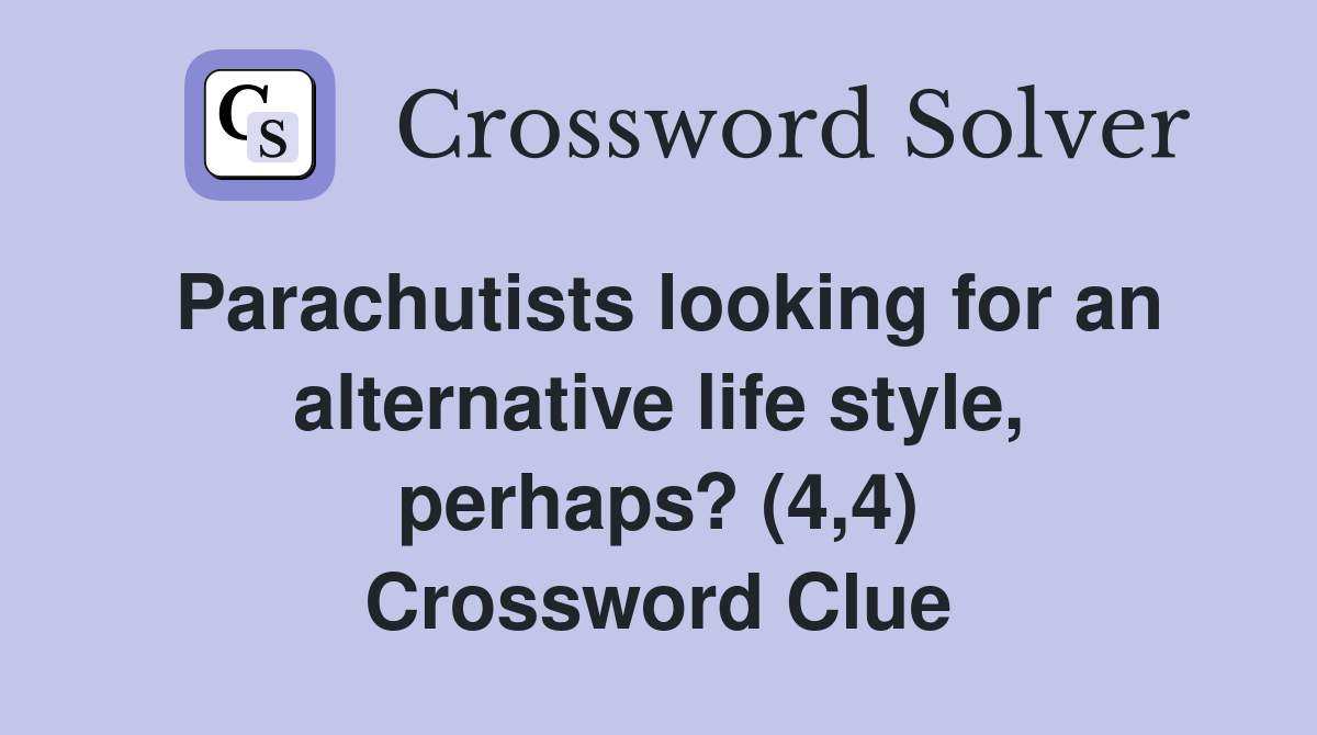 Parachutists looking for an alternative life style, perhaps? (4,4) Crossword Clue