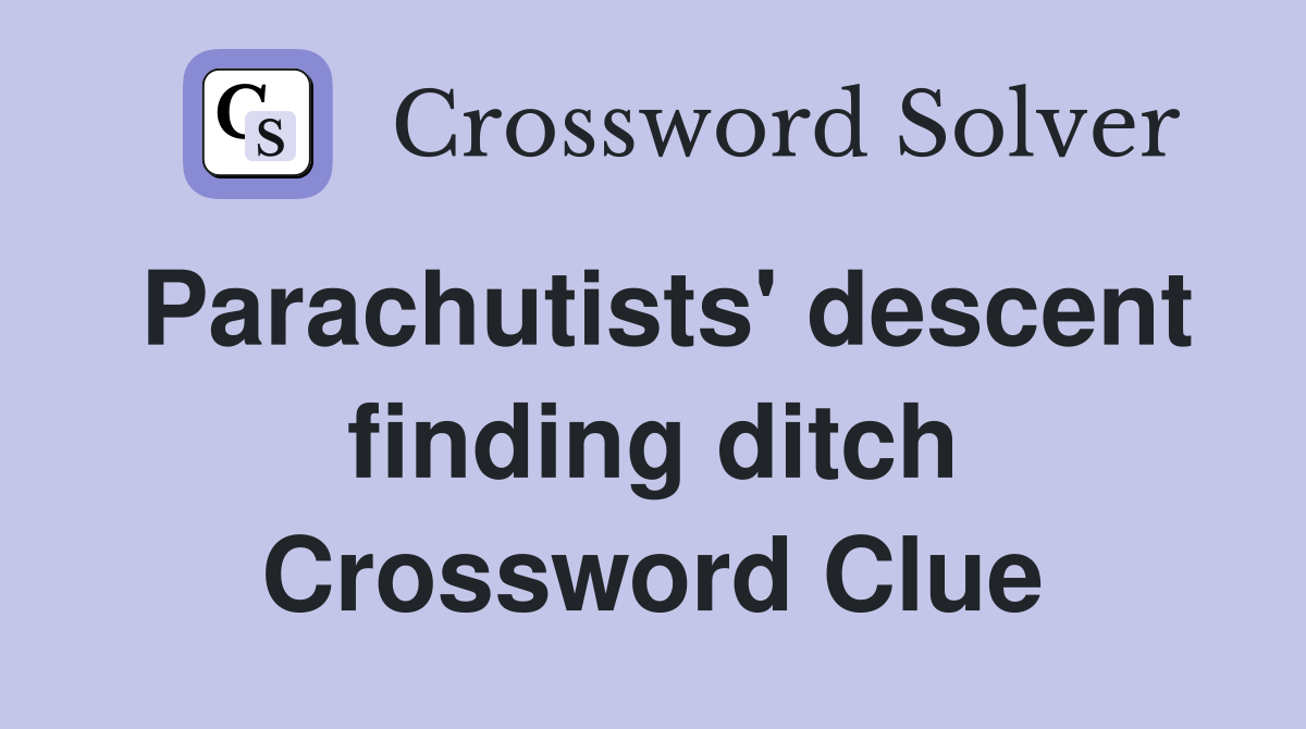 Parachutists' descent finding ditch Crossword Clue
