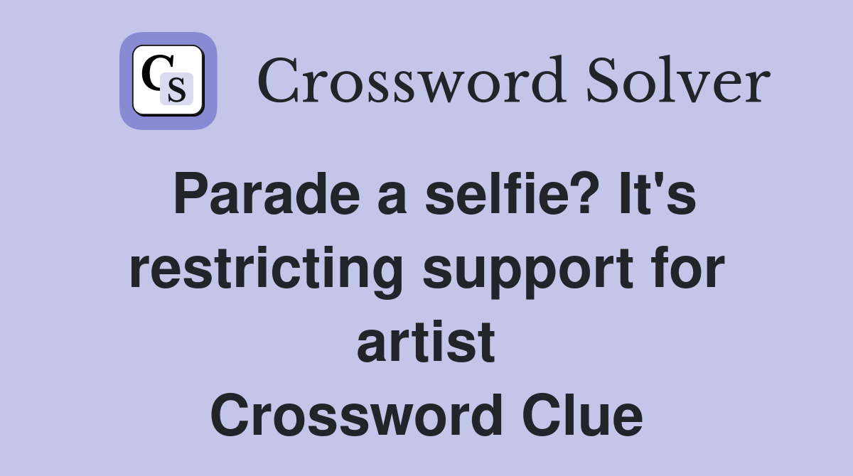 Parade a selfie? It's restricting support for artist Crossword Clue