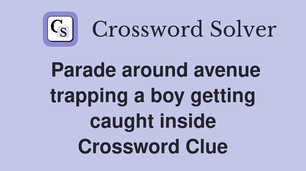 Parade around avenue trapping a boy getting caught inside Crossword Clue