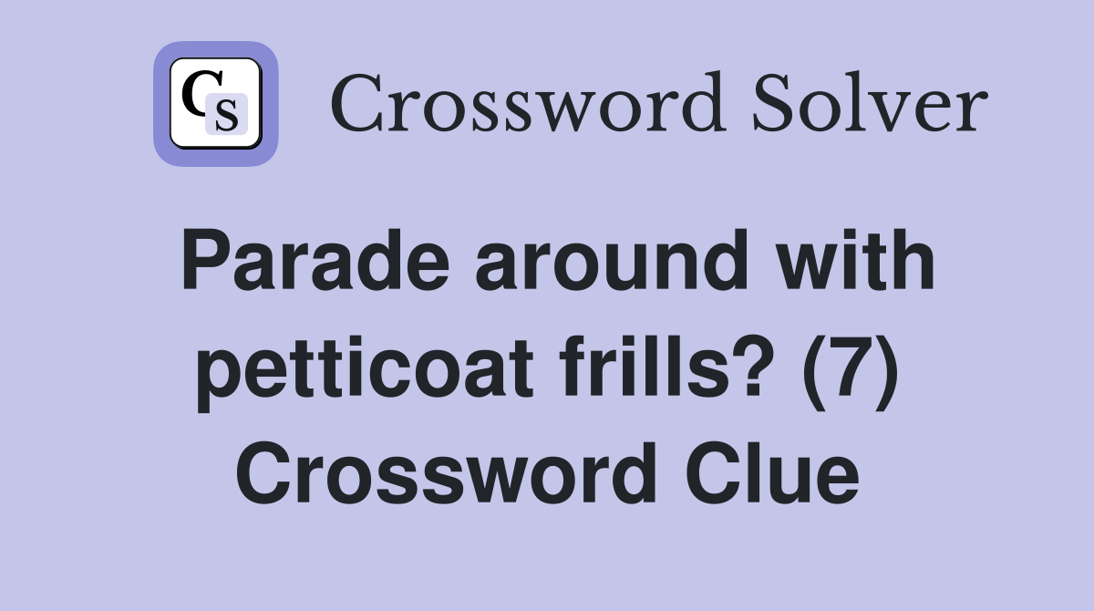 Parade around with petticoat frills? (7) Crossword Clue