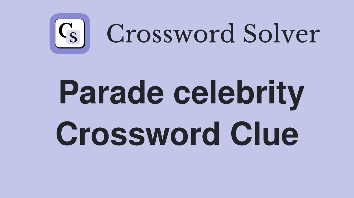 Parade celebrity Crossword Clue
