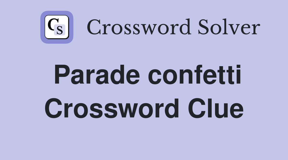 Parade confetti Crossword Clue