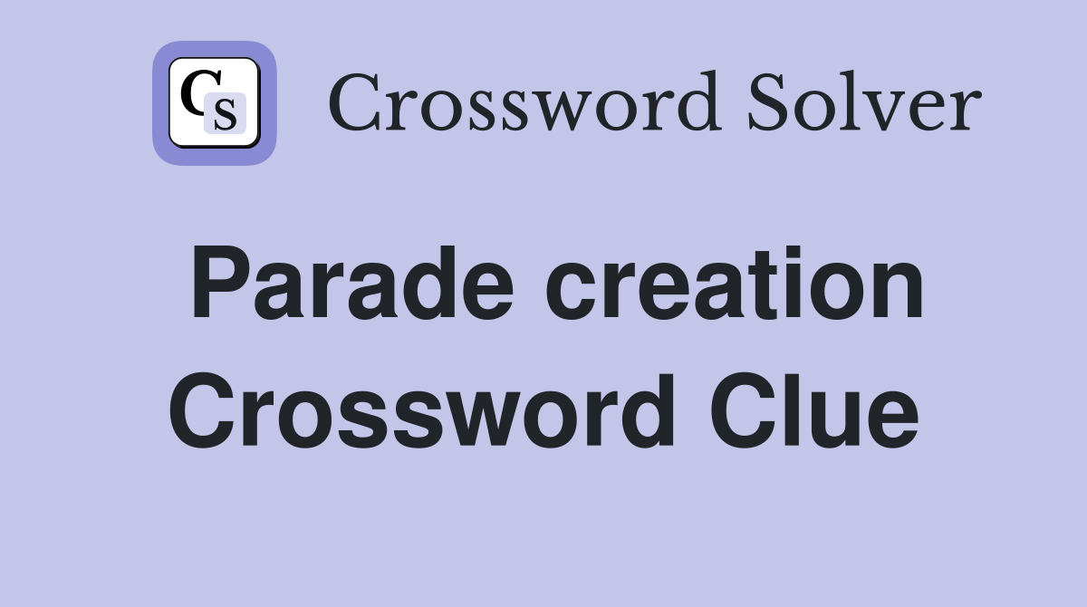 Parade creation Crossword Clue