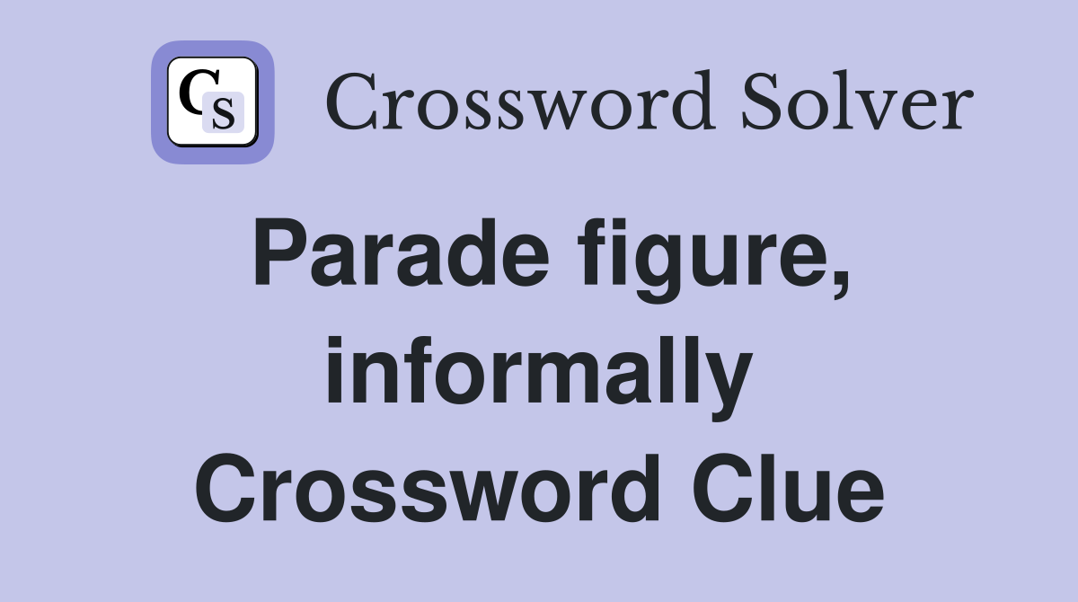 Parade figure, informally Crossword Clue