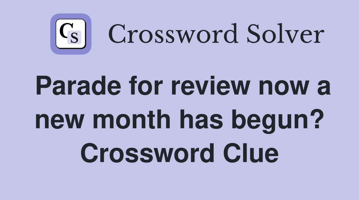 Parade for review now a new month has begun? Crossword Clue