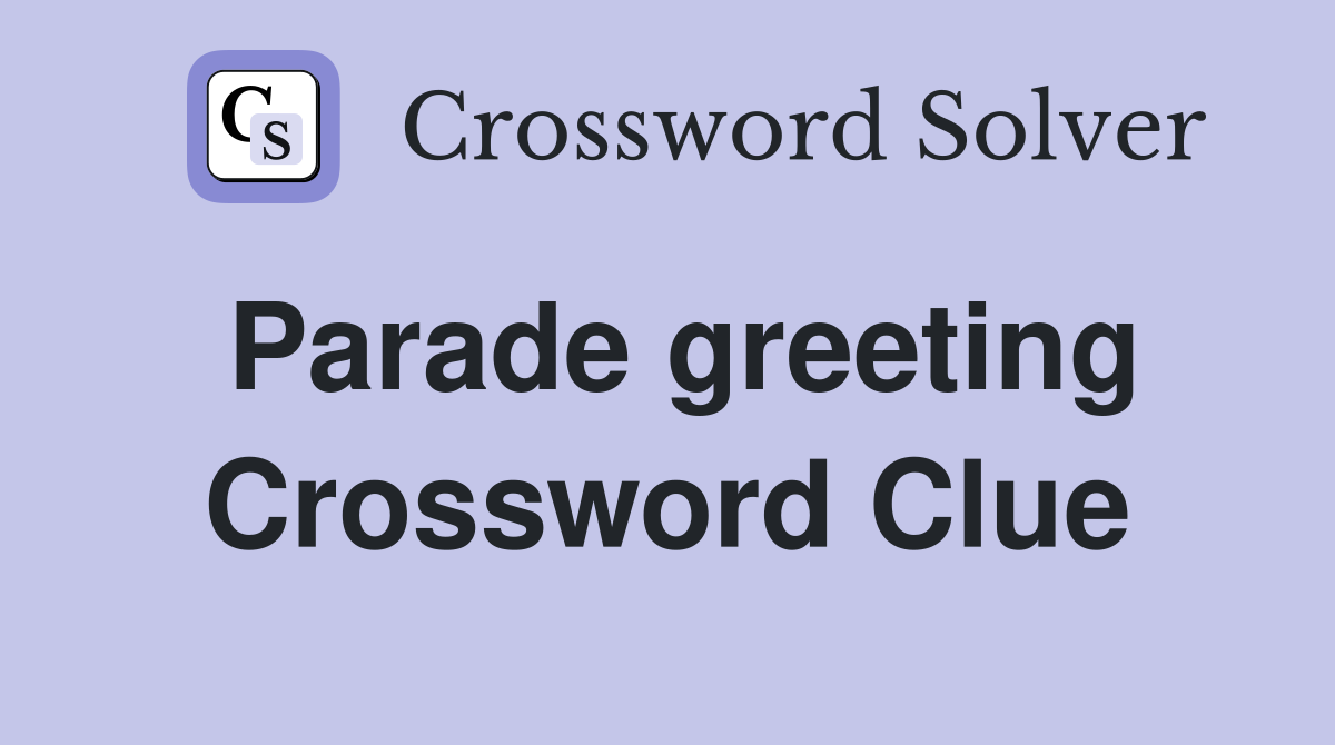Parade greeting Crossword Clue