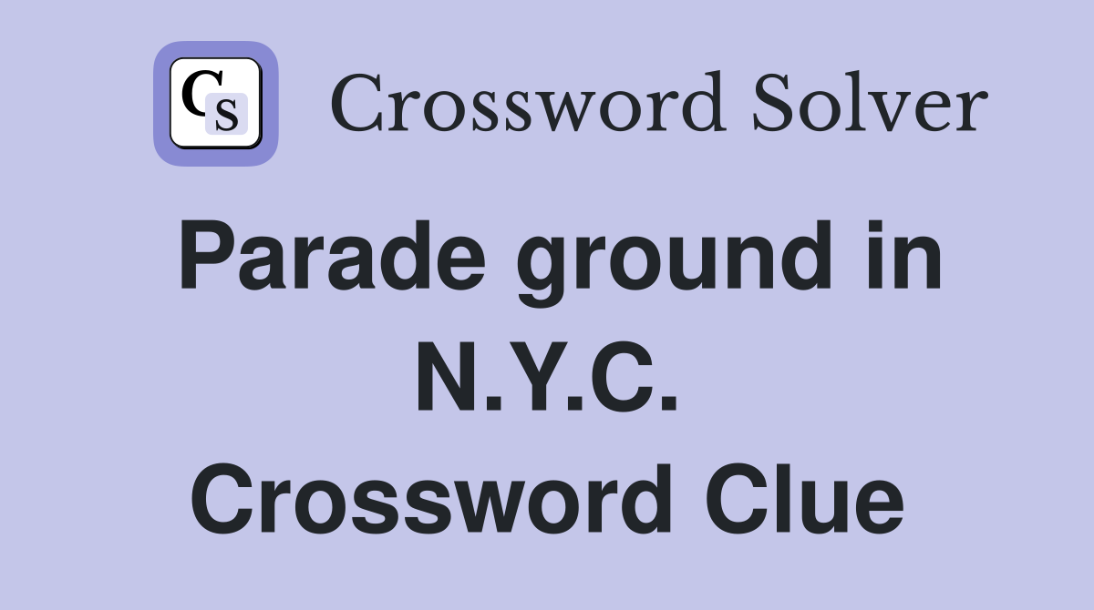 Parade ground in N.Y.C. Crossword Clue