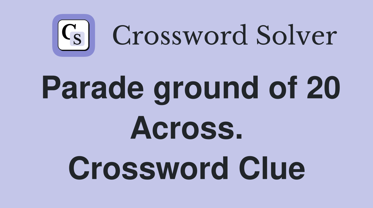 Parade ground of 20 Across. Crossword Clue