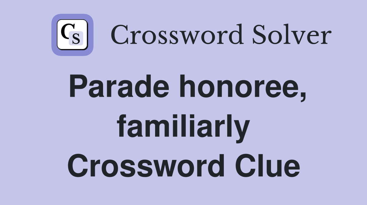 Parade honoree, familiarly Crossword Clue