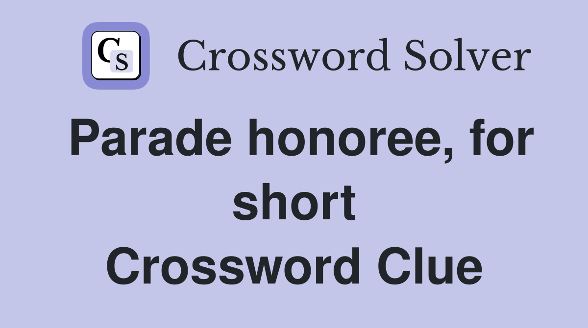 Parade honoree, for short Crossword Clue