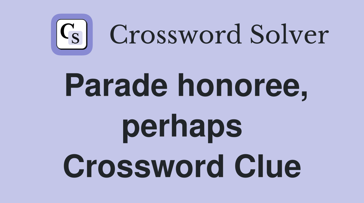 Parade honoree, perhaps Crossword Clue