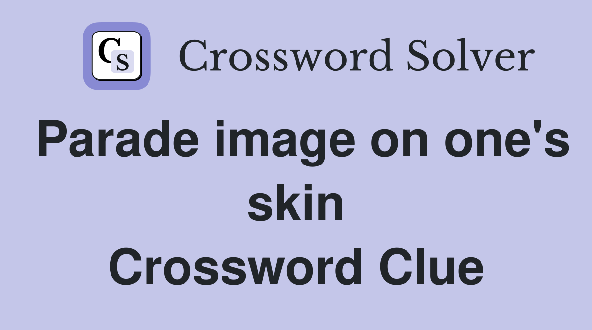 Parade image on one's skin Crossword Clue
