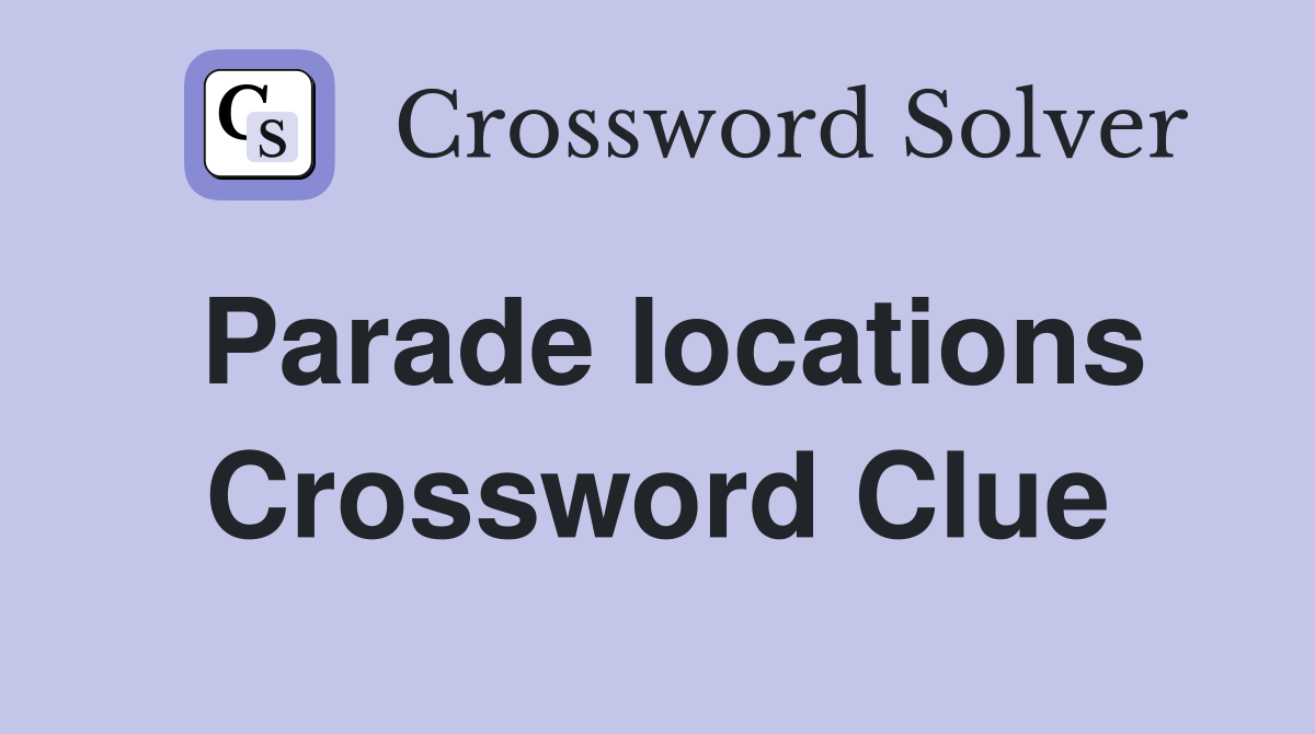 Parade locations Crossword Clue