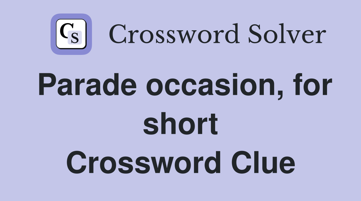 Parade occasion, for short Crossword Clue