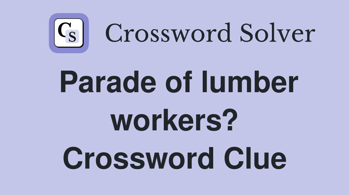 Parade of lumber workers? Crossword Clue