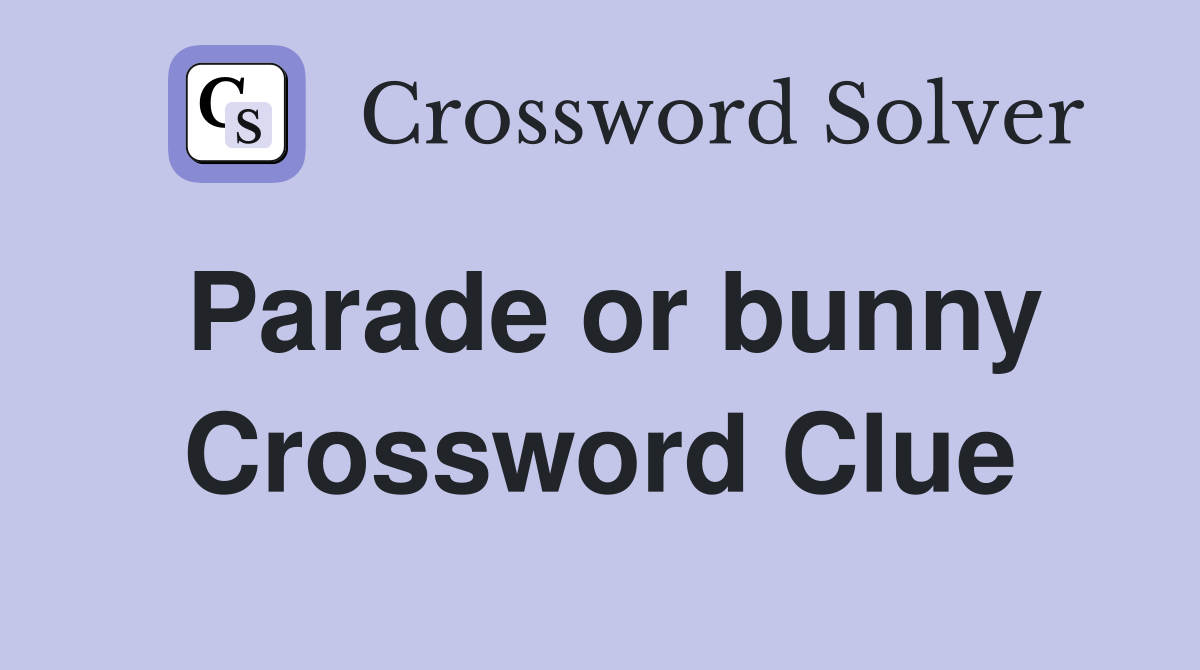 Parade or bunny Crossword Clue