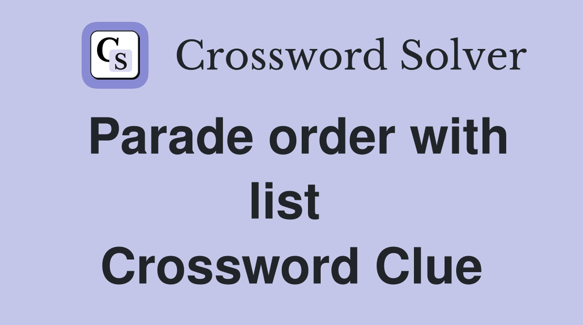 Parade order with list  Crossword Clue