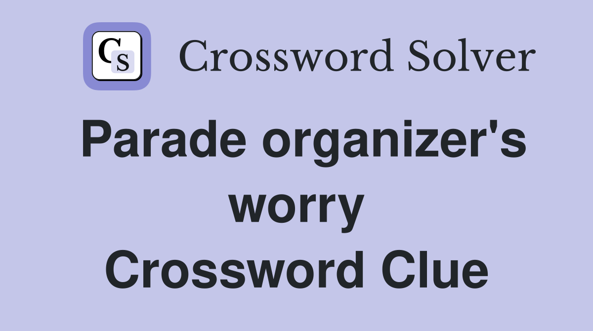 Parade organizer's worry Crossword Clue