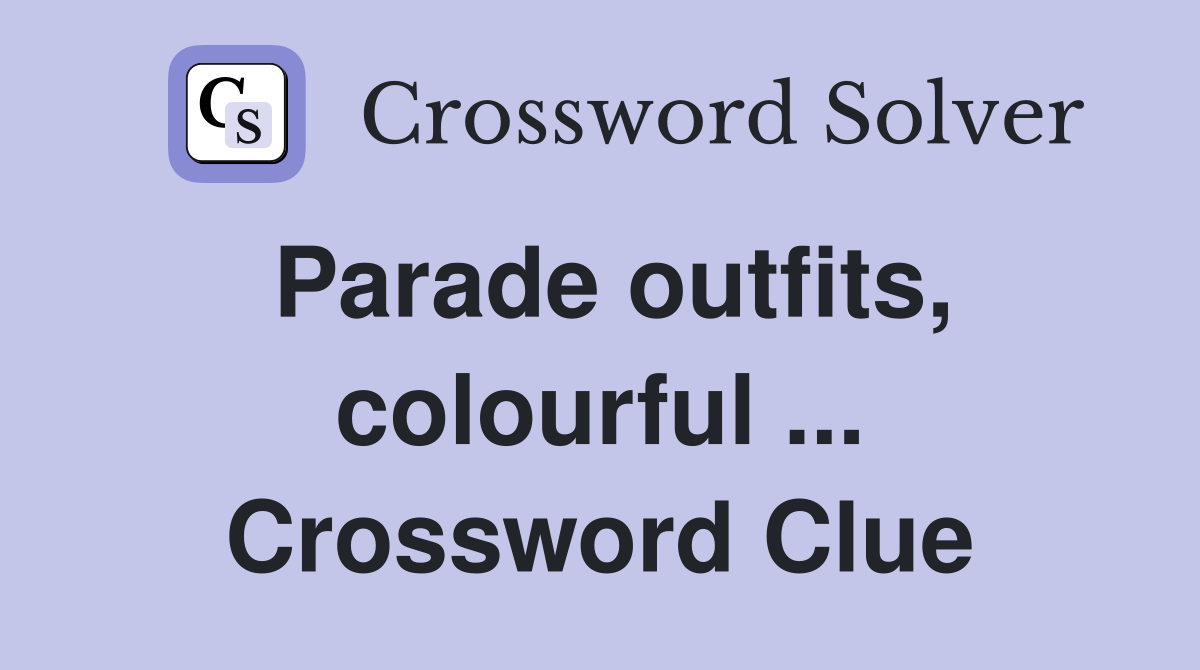 Parade outfits, colourful ... Crossword Clue