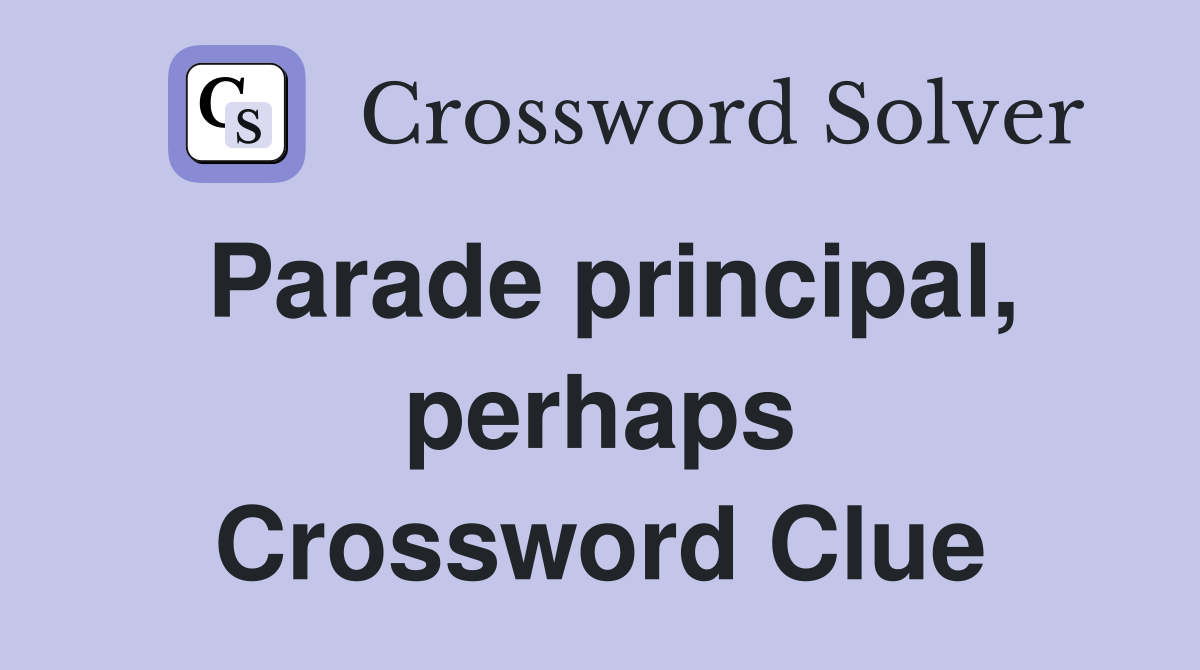 Parade principal, perhaps Crossword Clue