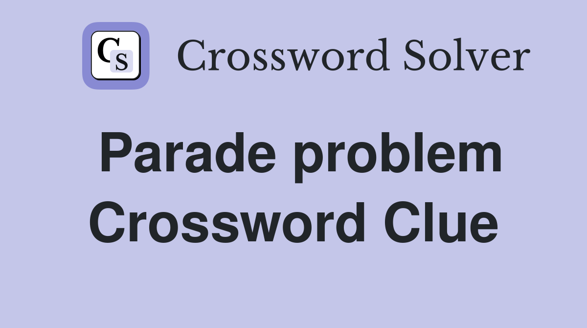 Parade problem Crossword Clue