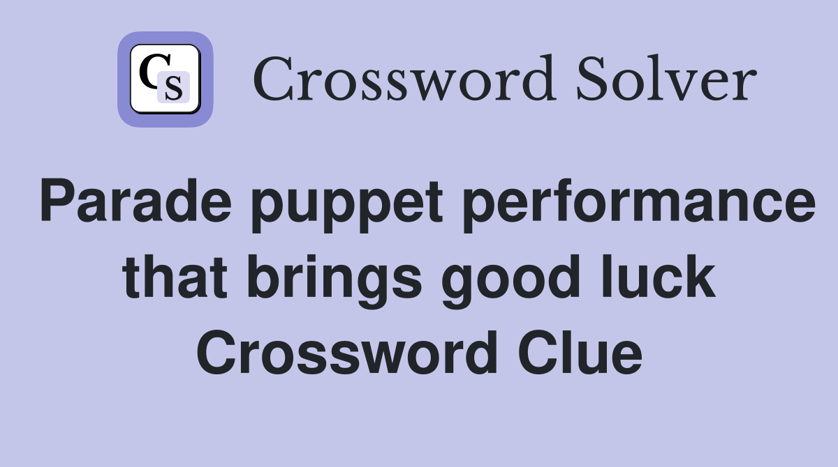 Parade puppet performance that brings good luck Crossword Clue
