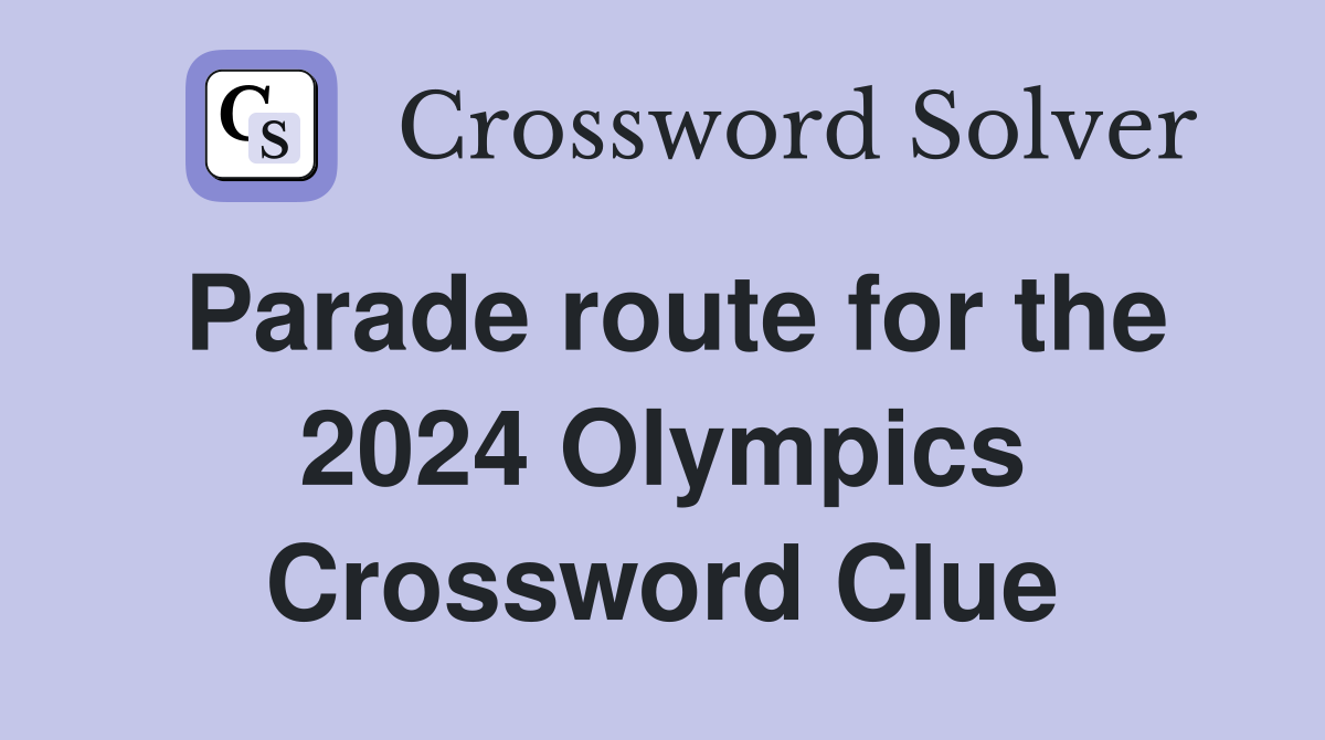 Parade route for the 2024 Olympics Crossword Clue